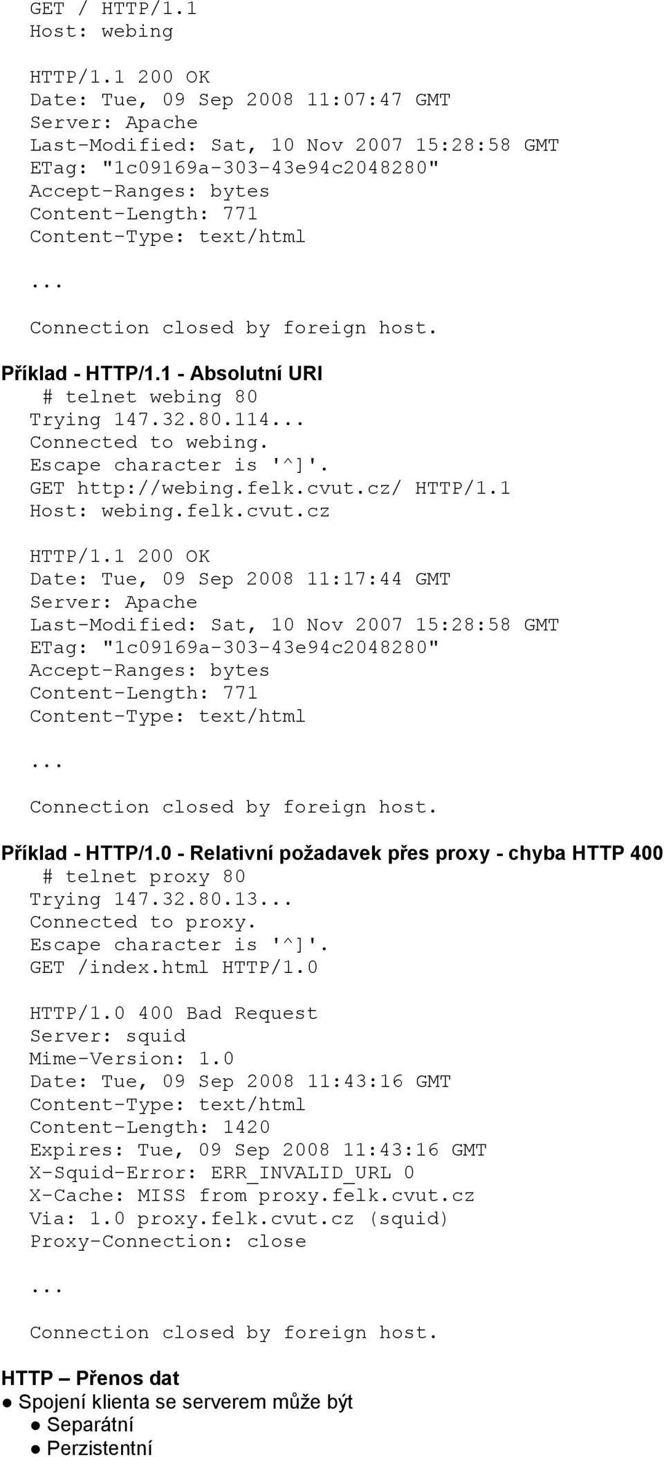 text/html... Connection closed by foreign host. Příklad - HTTP/1.1 - Absolutní URI # telnet webing 80 Trying 147.32.80.114... Connected to webing. Escape character is '^]'. GET http://webing.felk.