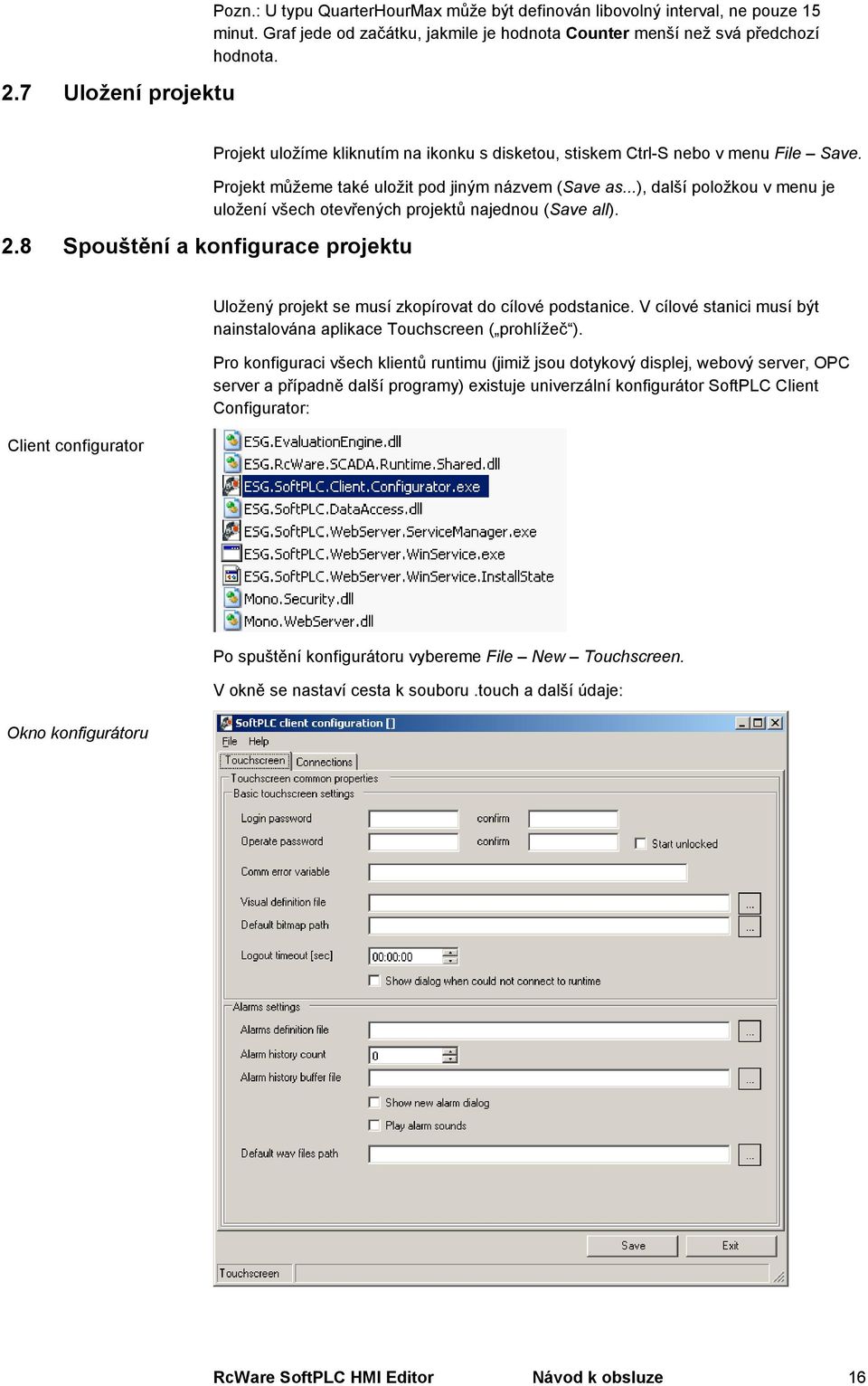 ..), další položkou v menu je uložení všech otevřených projektů najednou (Save all). Client configurator Uložený projekt se musí zkopírovat do cílové podstanice.