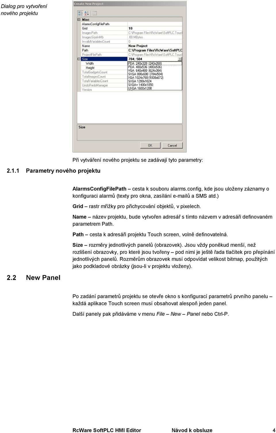 Name název projektu, bude vytvořen adresář s tímto názvem v adresáři definovaném parametrem Path. Path cesta k adresáři projektu Touch screen, volně definovatelná.