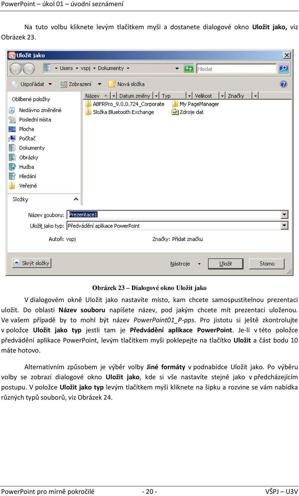 Do oblasti Název souboru napíšete název, pod jakým chcete mít prezentaci uloženou. Ve vašem případě by to mohl být název PowerPoint01_P-pps.