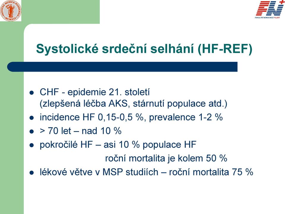 ) incidence HF 0,15-0,5 %, prevalence 1-2 % > 70 let nad 10 %