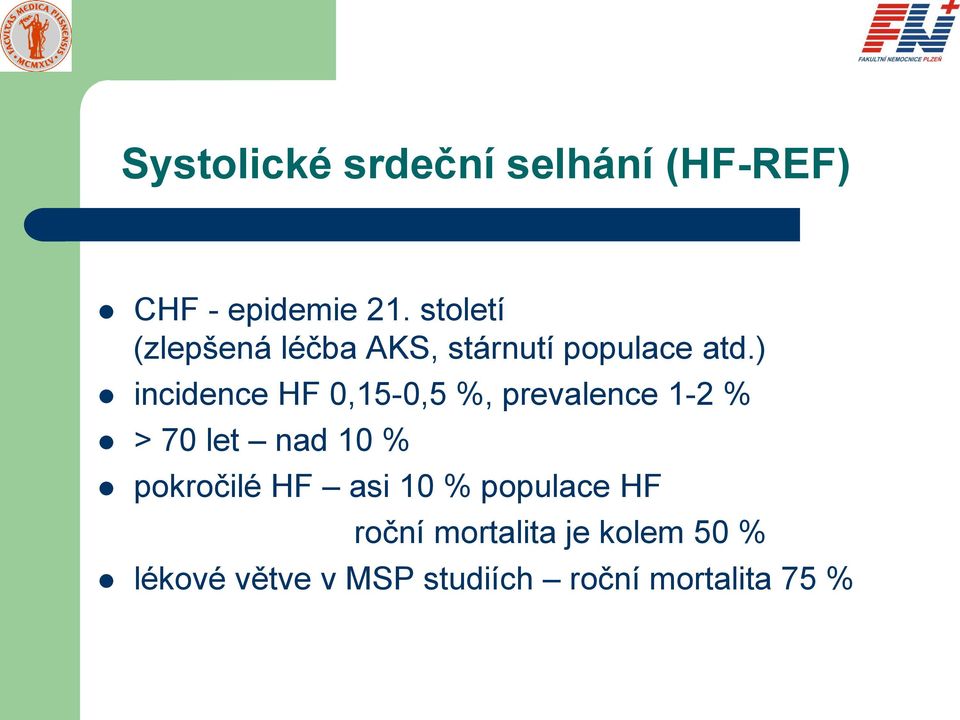 ) incidence HF 0,15-0,5 %, prevalence 1-2 % > 70 let nad 10 %