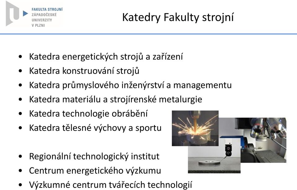 metalurgie Katedra technologie obrábění Katedra tělesné výchovy a sportu Regionální