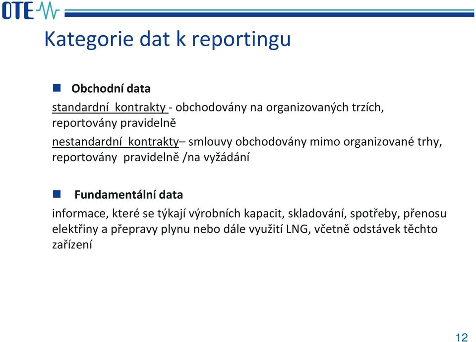 pravidelně /na vyžádání Fundamentální data informace, které se týkají výrobních kapacit, skladování,