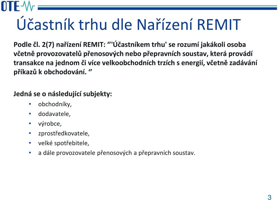 přepravních soustav, která provádí transakce na jednom či více velkoobchodních trzích s energií, včetně