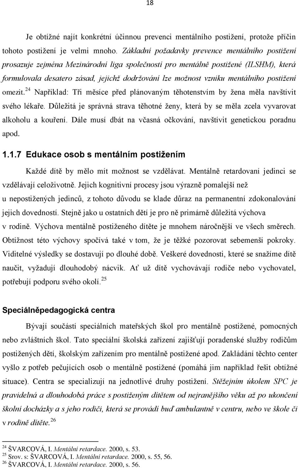 mentálního postižení omezit. 24 Například: Tři měsíce před plánovaným těhotenstvím by žena měla navštívit svého lékaře.