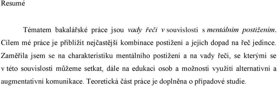 Zaměřila jsem se na charakteristiku mentálního postižení a na vady řeči, se kterými se v této souvislosti