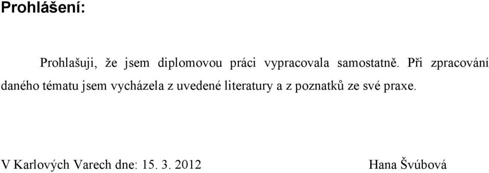 Při zpracování daného tématu jsem vycházela z uvedené