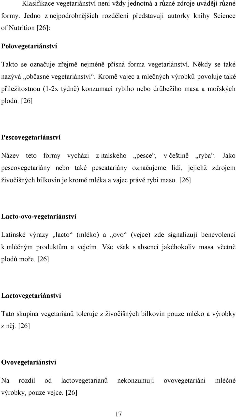 Někdy se také nazývá občasné vegetariánství. Kromě vajec a mléčných výrobků povoluje také příležitostnou (1-2x týdně) konzumaci rybího nebo drůbežího masa a mořských plodů.