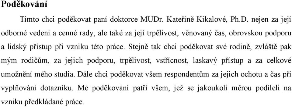 nejen za její odborné vedení a cenné rady, ale také za její trpělivost, věnovaný čas, obrovskou podporu a lidský přístup při vzniku této