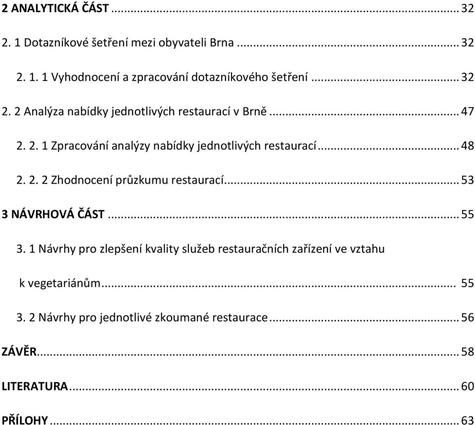 2. 2 Zhodnocení průzkumu restaurací... 53 3 NÁVRHOVÁ ČÁST... 55 3.