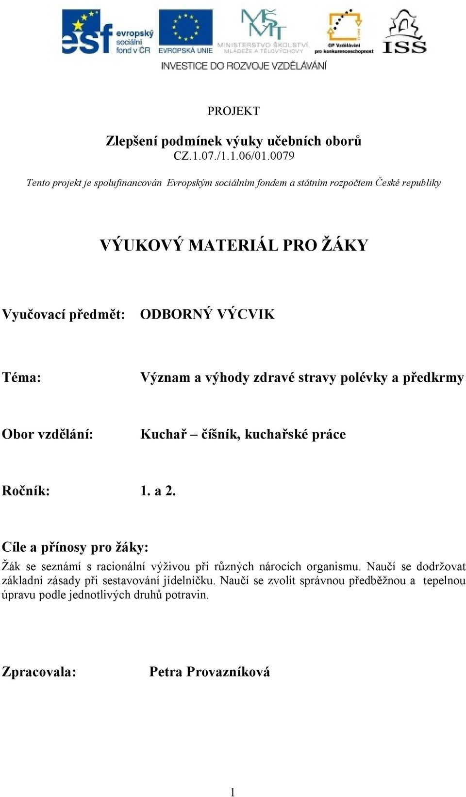 VÝCVIK Téma: Význam a výhody zdravé stravy polévky a předkrmy Obor vzdělání: Kuchař číšník, kuchařské práce Ročník: 1. a 2.