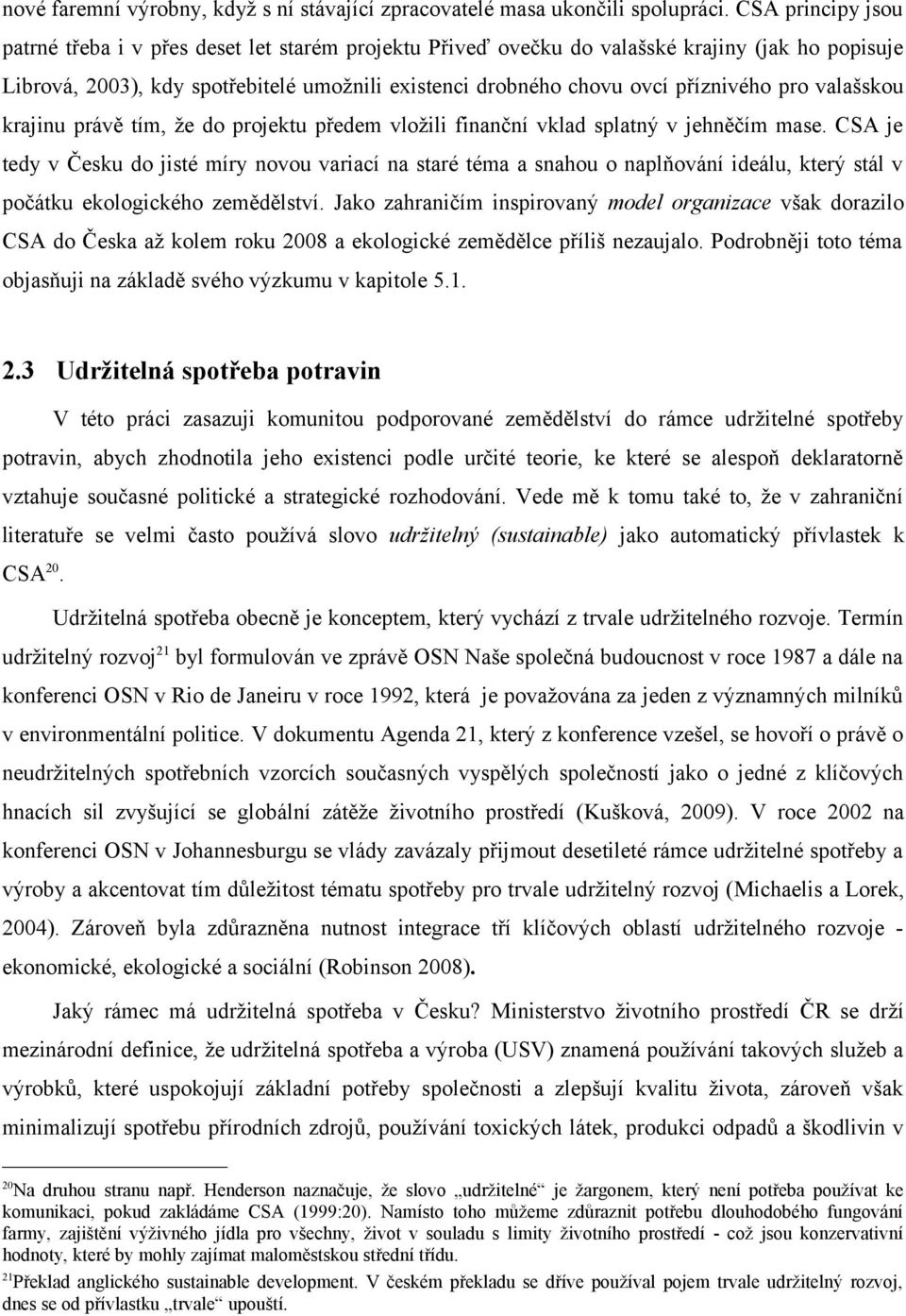 pro valašskou krajinu právě tím, že do projektu předem vložili finanční vklad splatný v jehněčím mase.