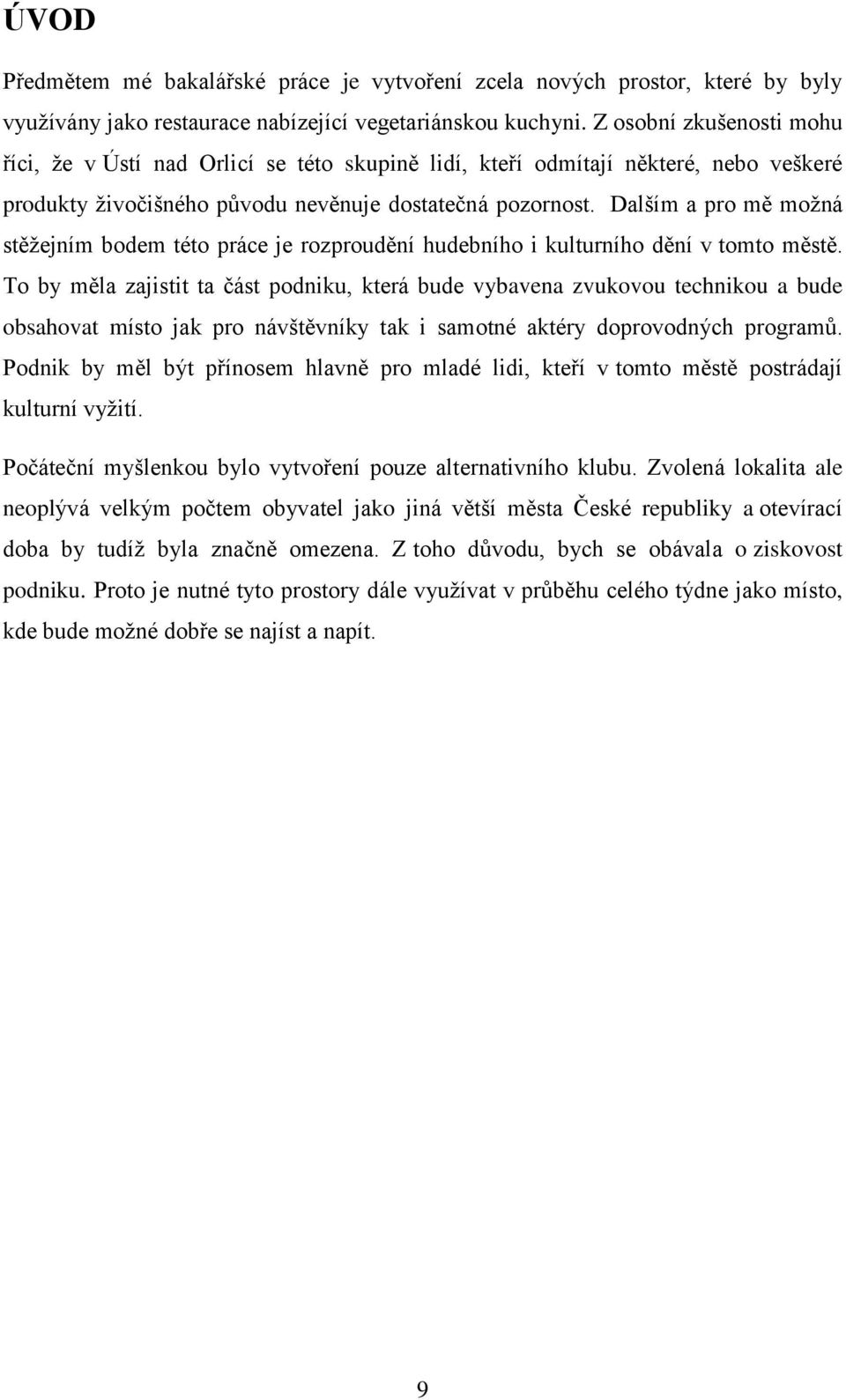 Dalším a pro mě možná stěžejním bodem této práce je rozproudění hudebního i kulturního dění v tomto městě.