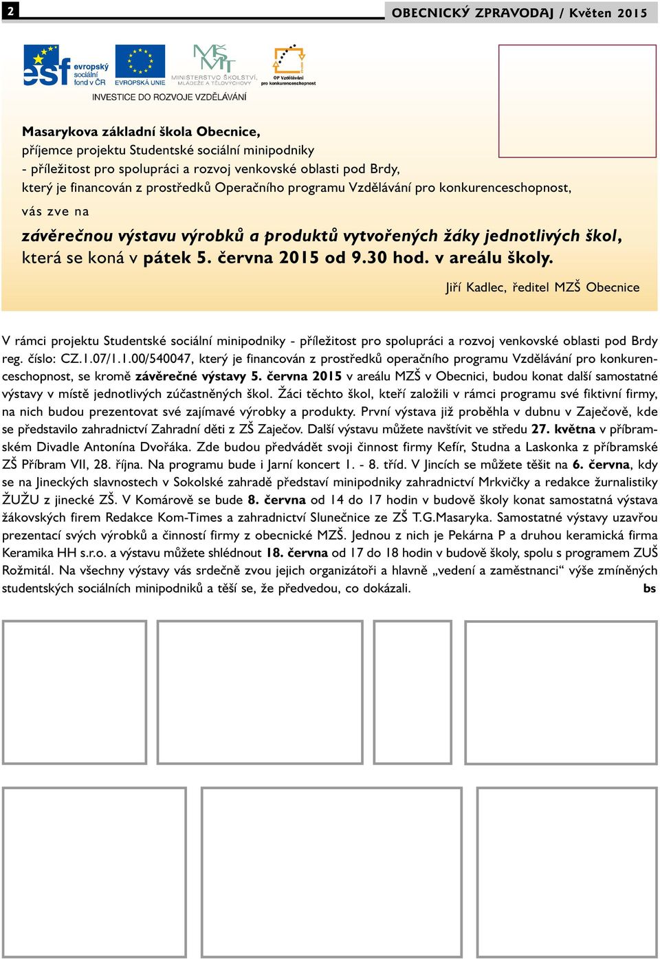 června 2015 od 9.30 hod. v areálu školy. Jiří Kadlec, ředitel MZŠ Obecnice V rámci projektu Studentské sociální minipodniky - příležitost pro spolupráci a rozvoj venkovské oblasti pod Brdy reg.