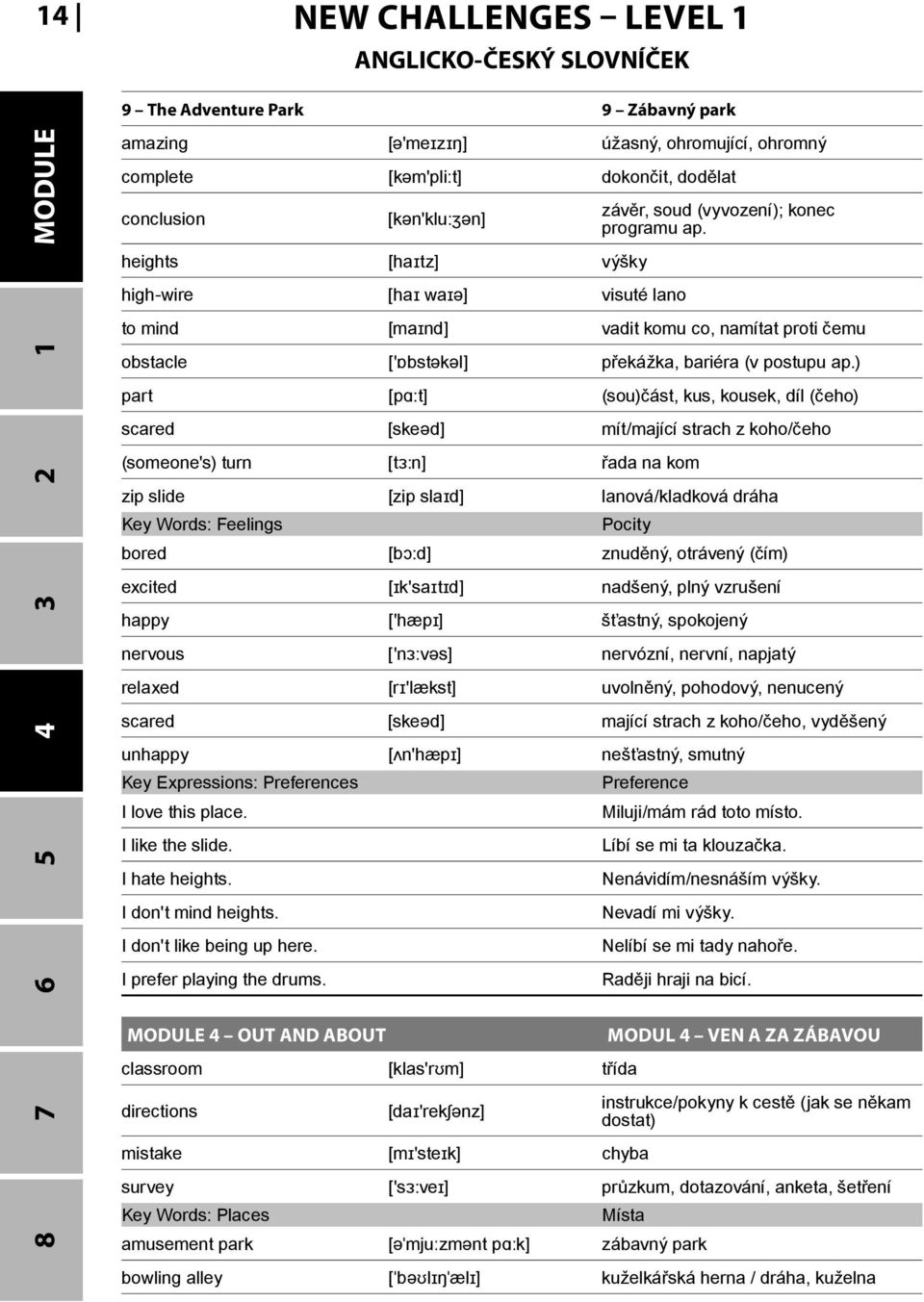 to mind [maɪnd] vadit komu co, namítat proti čemu obstacle ['ɒbstəkəl] překážka, bariéra (v postupu ap.