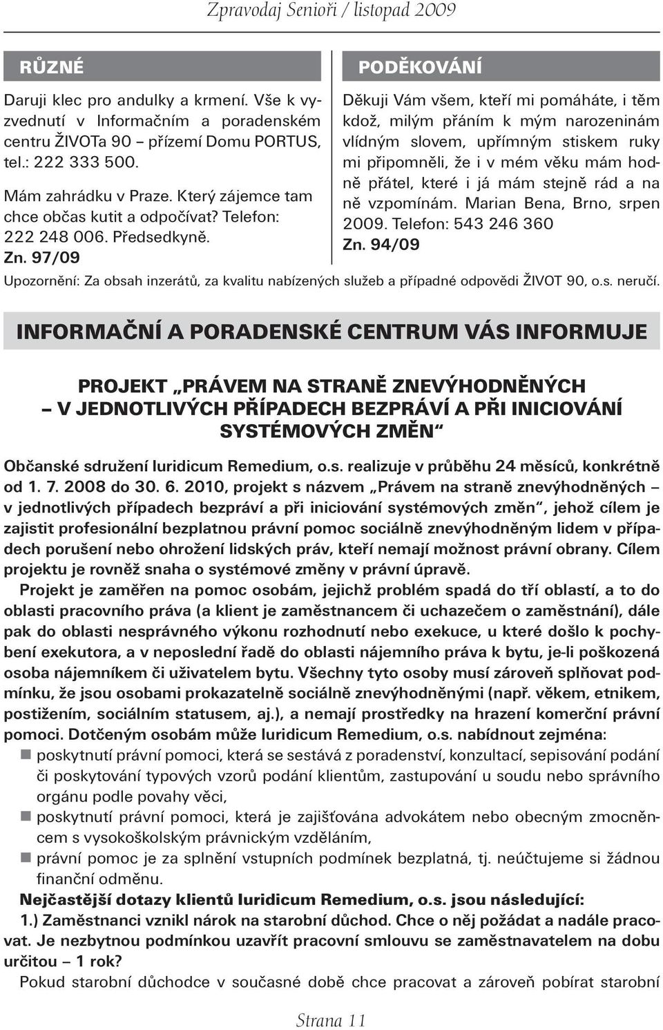 97/09 Děkuji Vám všem, kteří mi pomáháte, i těm kdož, milým přáním k mým narozeninám vlídným slovem, upřímným stiskem ruky mi připomněli, že i v mém věku mám hodně přátel, které i já mám stejně rád a