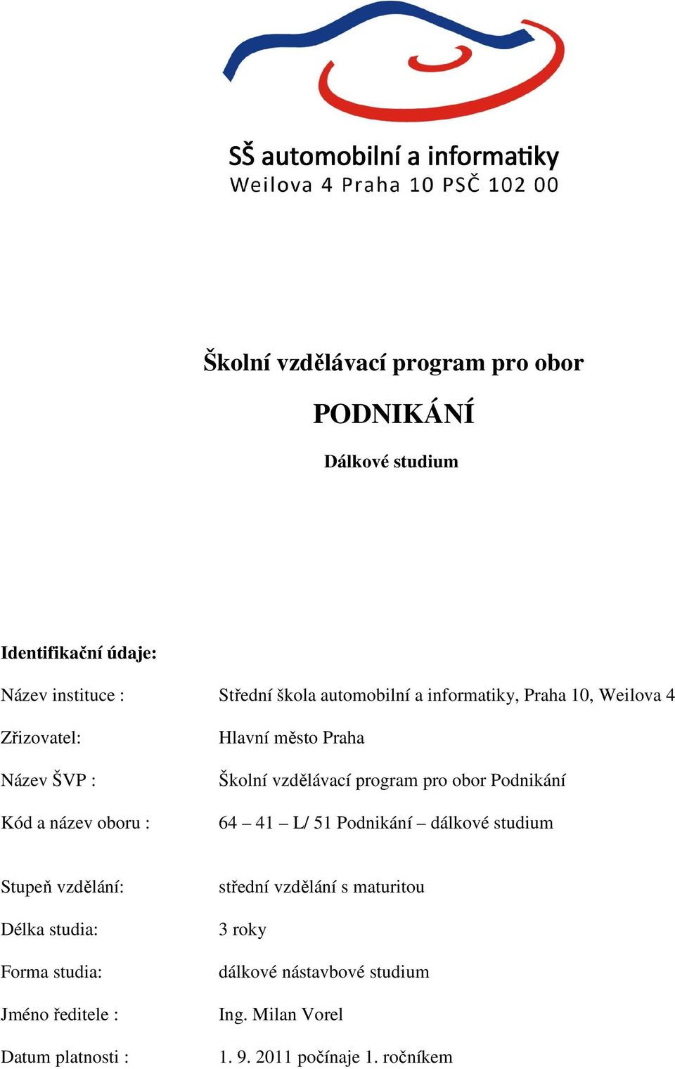 vzdělávací program pro obor Podnikání 64 41 L/ 51 Podnikání dálkové studium Stupeň vzdělání: Délka studia: Forma studia: