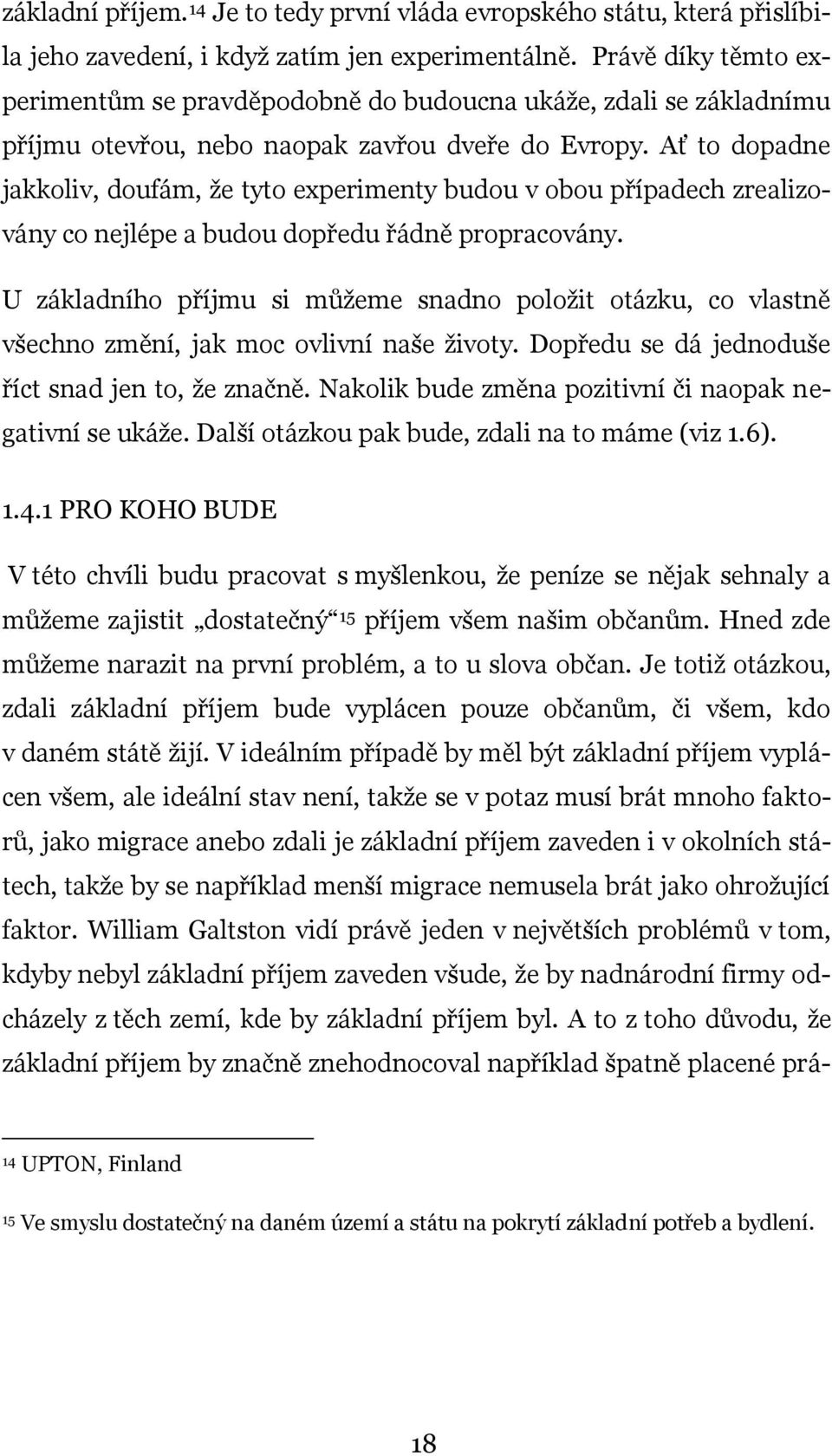 Ať to dopadne jakkoliv, doufám, že tyto experimenty budou v obou případech zrealizovány co nejlépe a budou dopředu řádně propracovány.