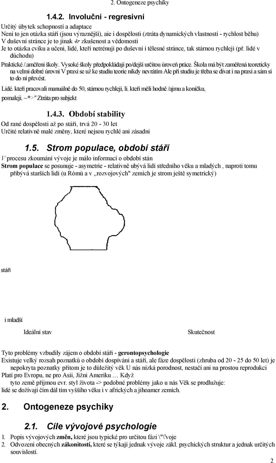 amčřeni školy. Vysoké školy předpokládají po/dejší určitou úroveň práce.