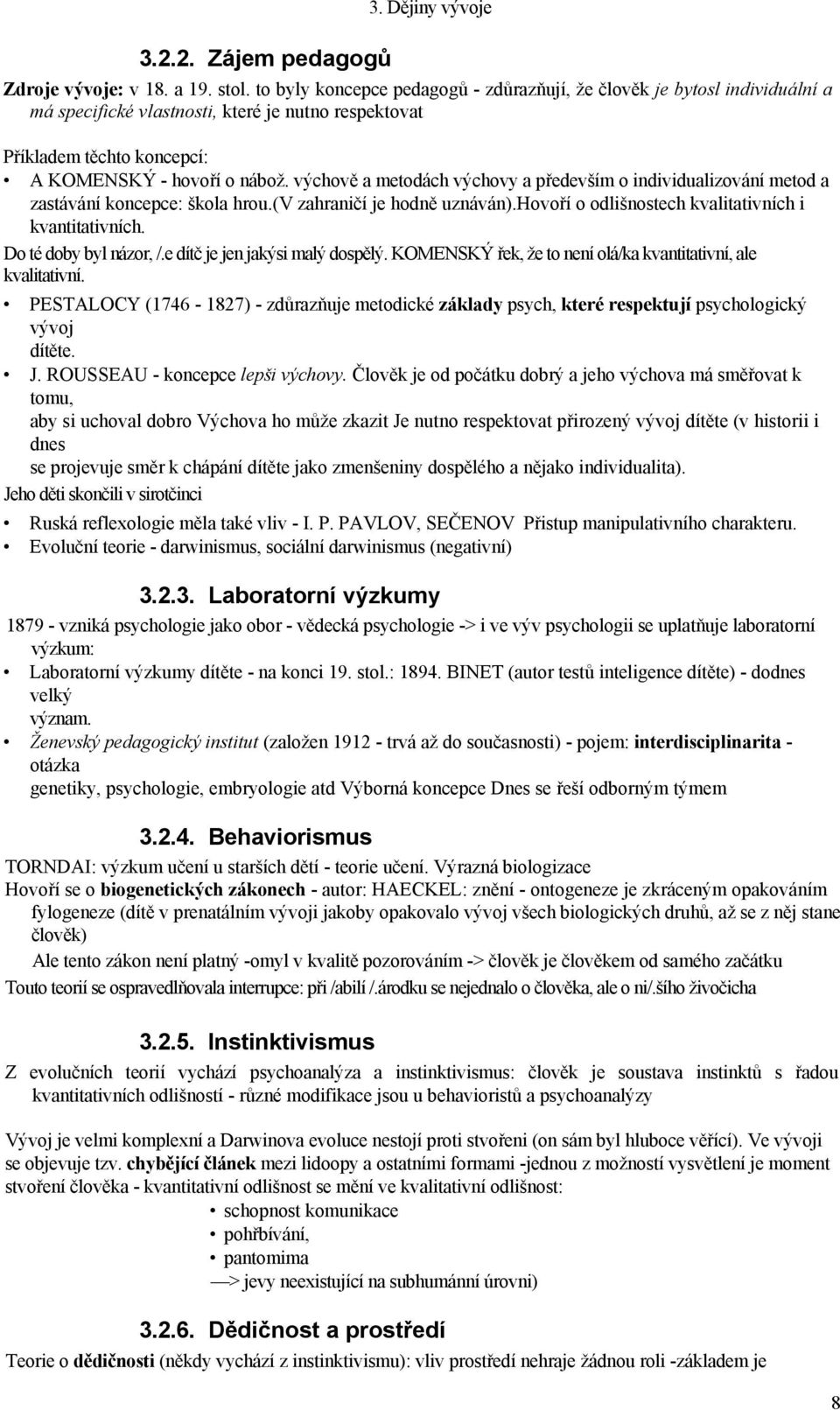 výchově a metodách výchovy a především o individualizování metod a zastávání koncepce: škola hrou.(v zahraničí je hodně uznáván).hovoří o odlišnostech kvalitativních i kvantitativních.