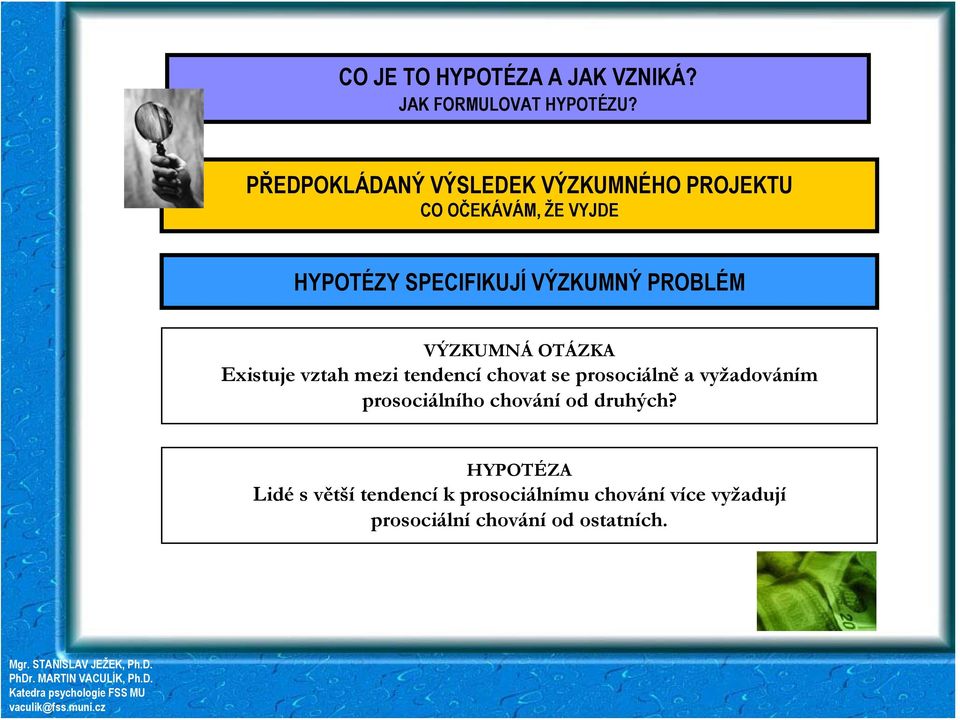 PROBLÉM VÝZKUMNÁ OTÁZKA Existuje vztah mezi tendencí chovat se prosociálně a vyžadováním