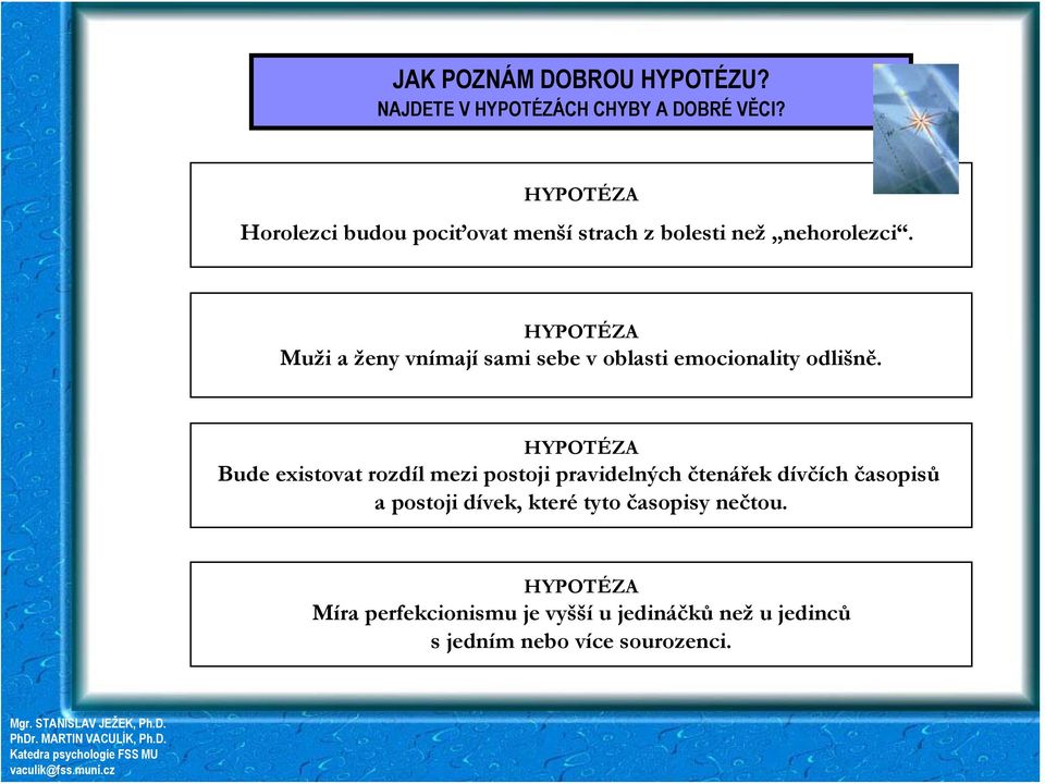 HYPOTÉZA Muži a ženy vnímají sami sebe v oblasti emocionality odlišně.