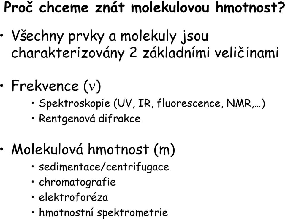Frekvence (ν) Spektroskopie (UV, IR, fluorescence, NMR, ) Rentgenová