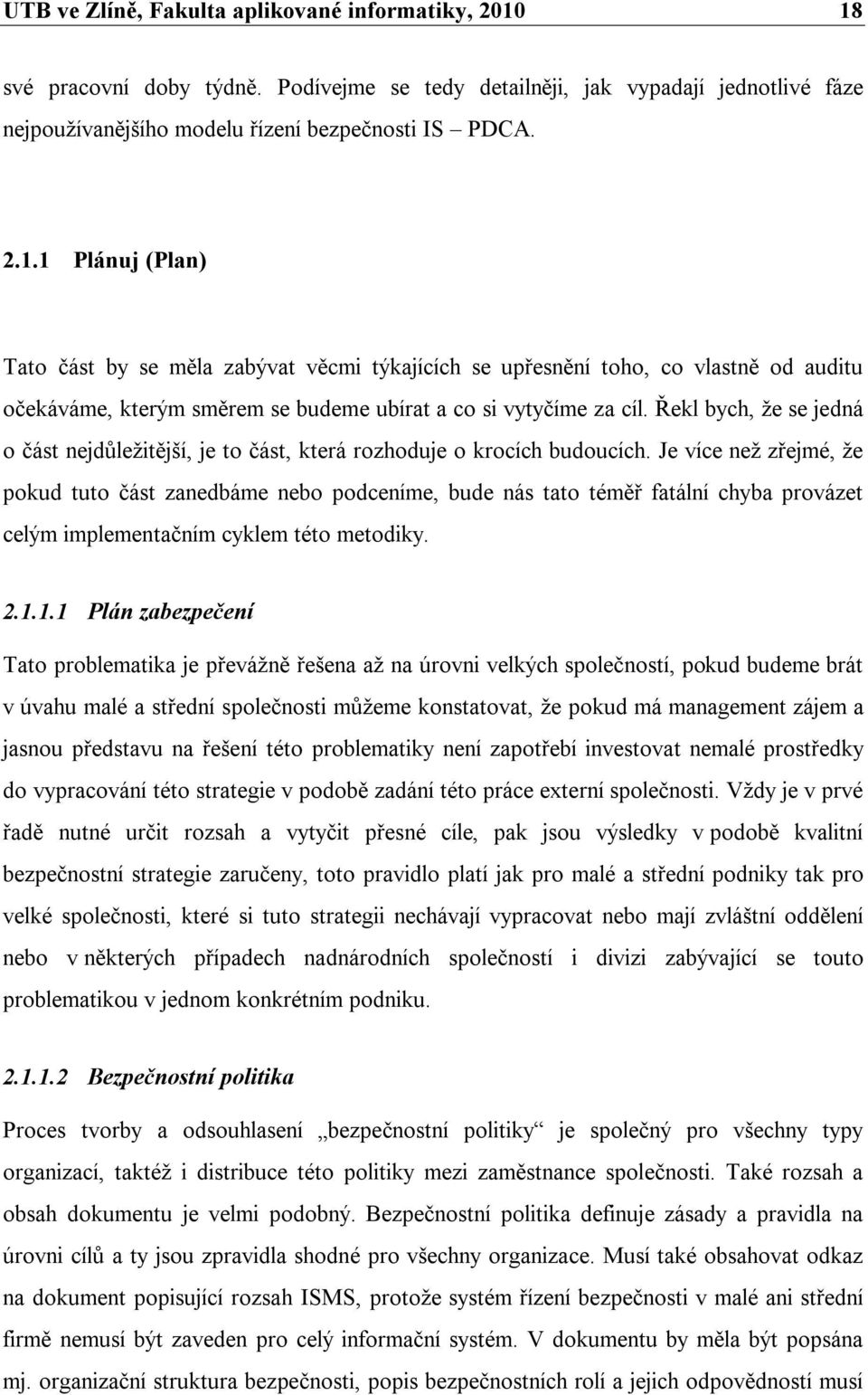 Řekl bych, že se jedná o část nejdůležitější, je to část, která rozhoduje o krocích budoucích.