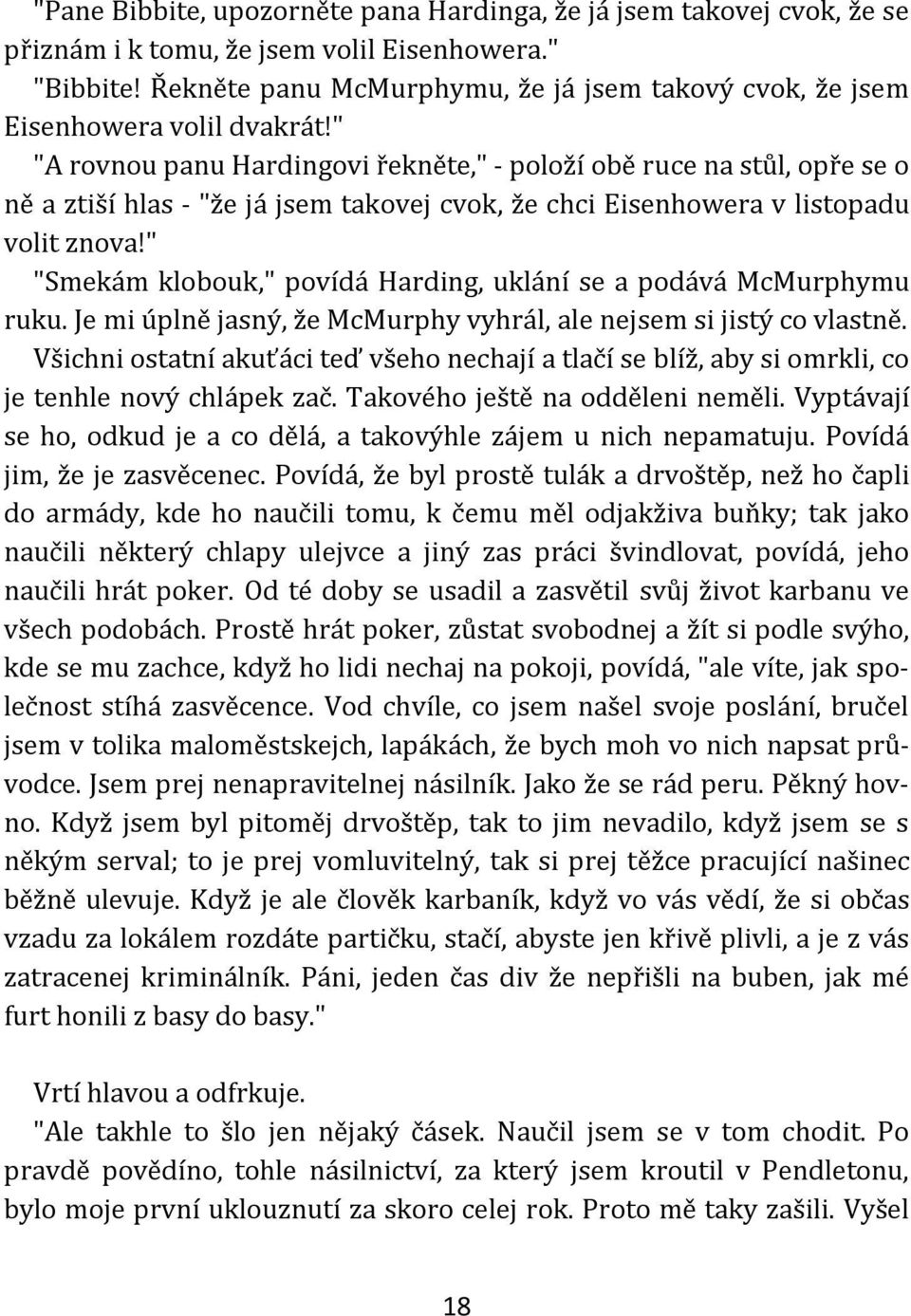 " "A rovnou panu Hardingovi řekněte," - položí obě ruce na stůl, opře se o ně a ztiší hlas - "že já jsem takovej cvok, že chci Eisenhowera v listopadu volit znova!