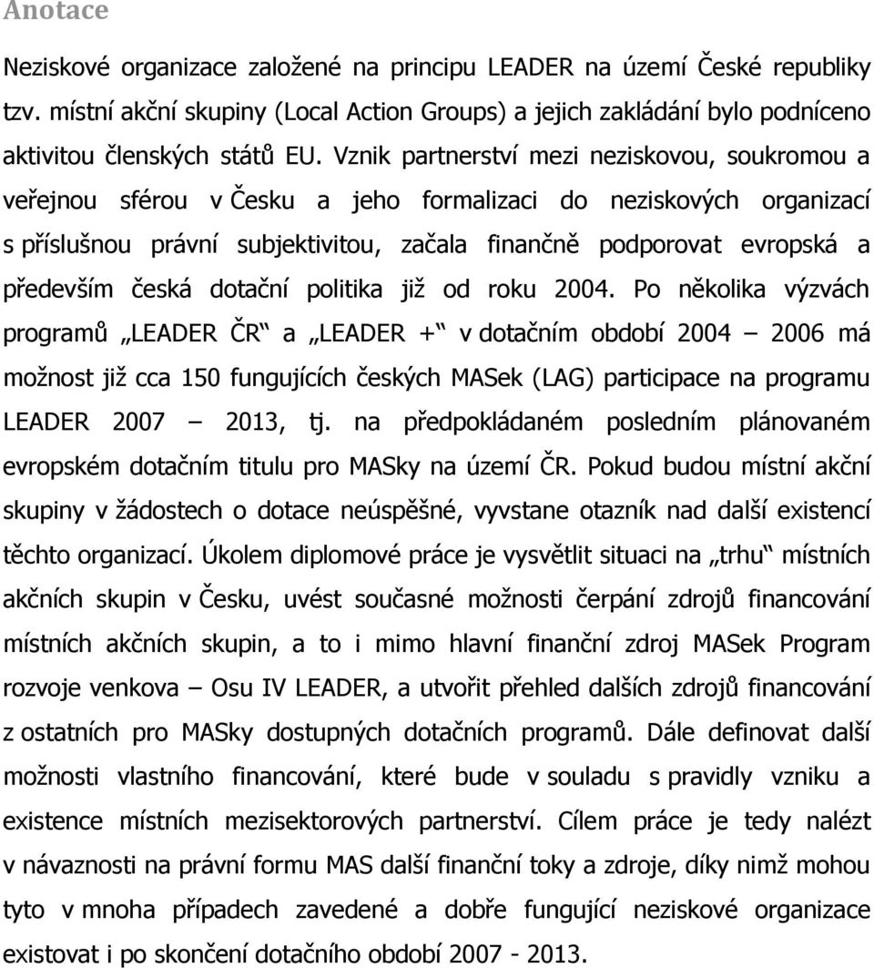 česká dotační politika jiţ od roku 2004.