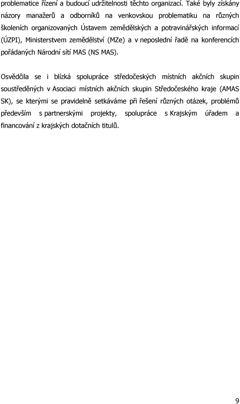 Ministerstvem zemědělství (MZe) a v neposlední řadě na konferencích pořádaných Národní sítí MAS (NS MAS).