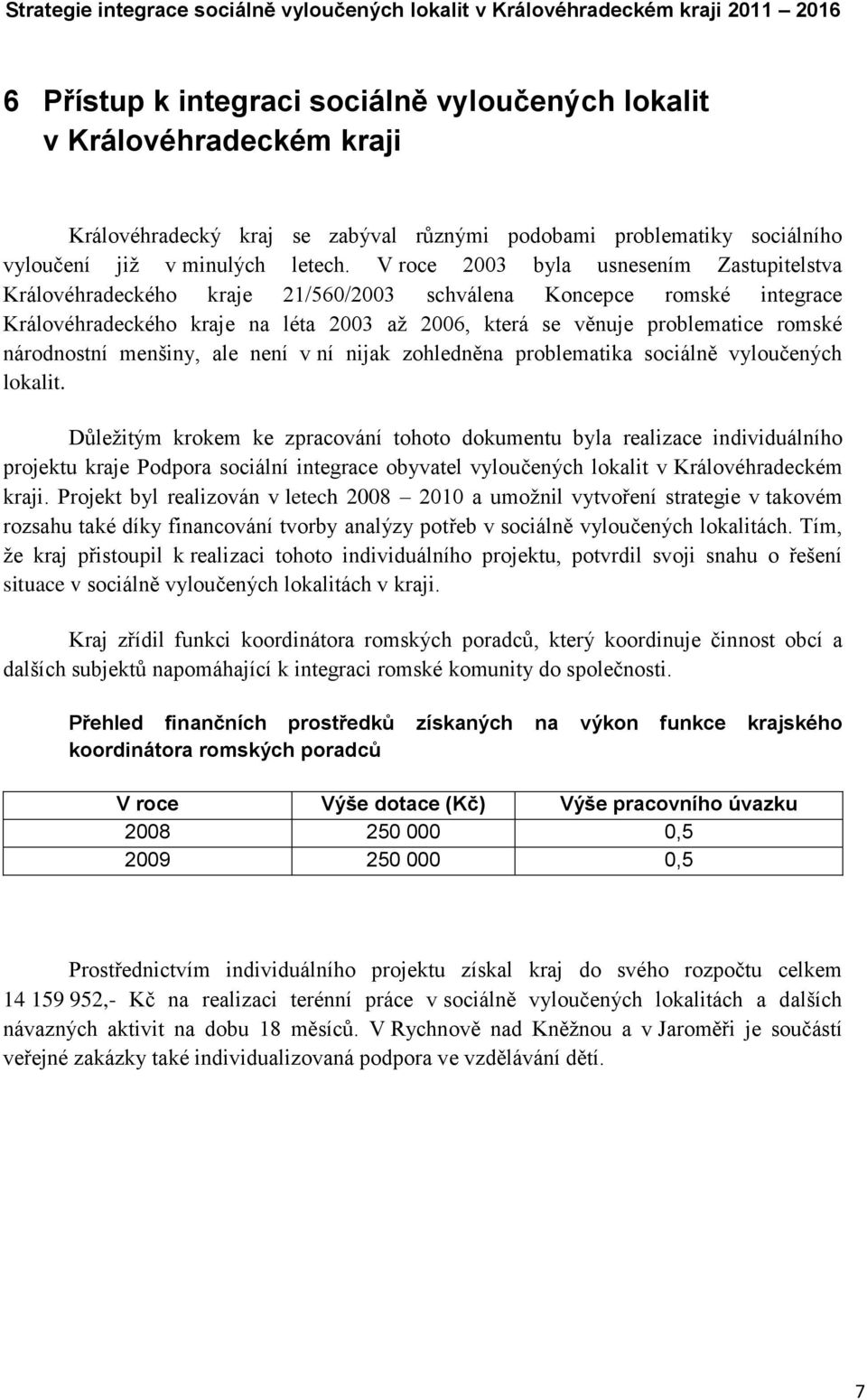 národnostní menšiny, ale není v ní nijak zohledněna problematika sociálně vyloučených lokalit.