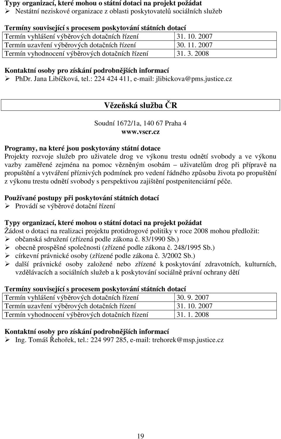 cz Projekty rozvoje služeb pro uživatele drog ve výkonu trestu odnětí svobody a ve výkonu vazby zaměřené zejména na pomoc vězněným osobám uživatelům drog při přípravě na propuštění a vytváření