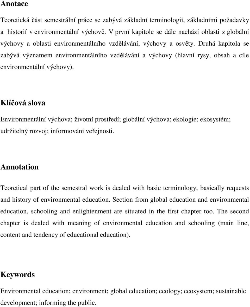 Druhá kapitola se zabývá významem environmentálního vzdělávání a výchovy (hlavní rysy, obsah a cíle environmentální výchovy).