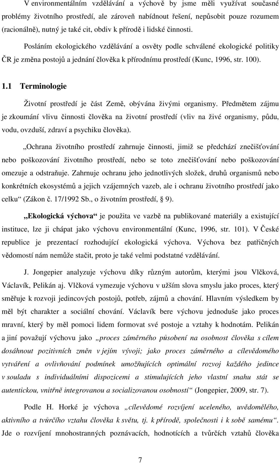 96, str. 100). 1.1 Terminologie Životní prostředí je část Země, obývána živými organismy.