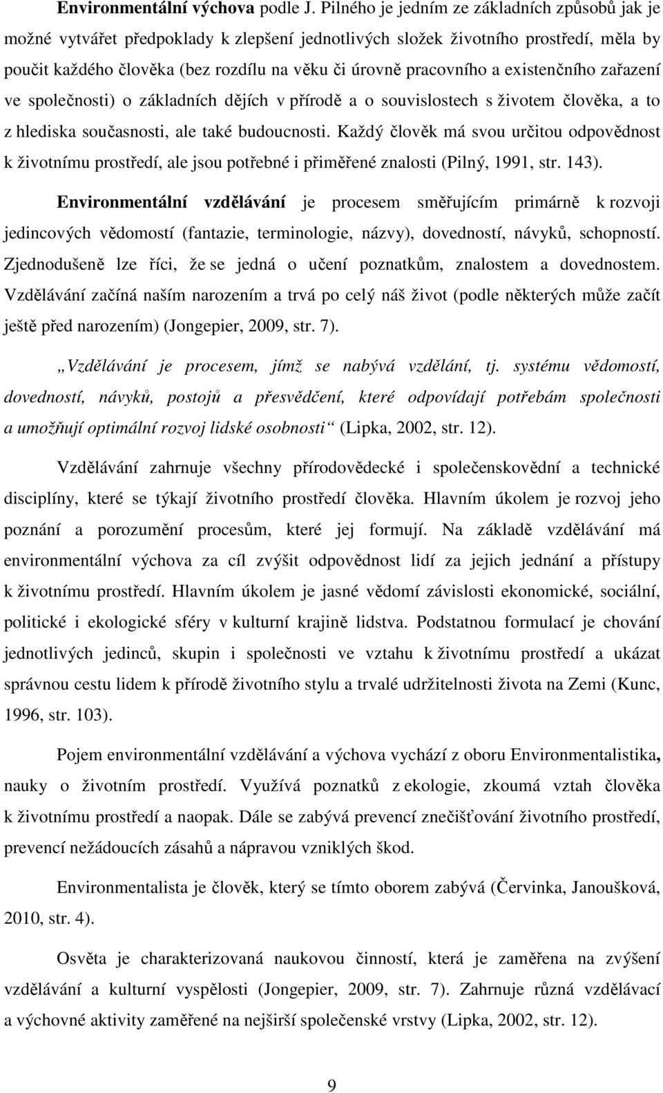 a existenčního zařazení ve společnosti) o základních dějích v přírodě a o souvislostech s životem člověka, a to z hlediska současnosti, ale také budoucnosti.