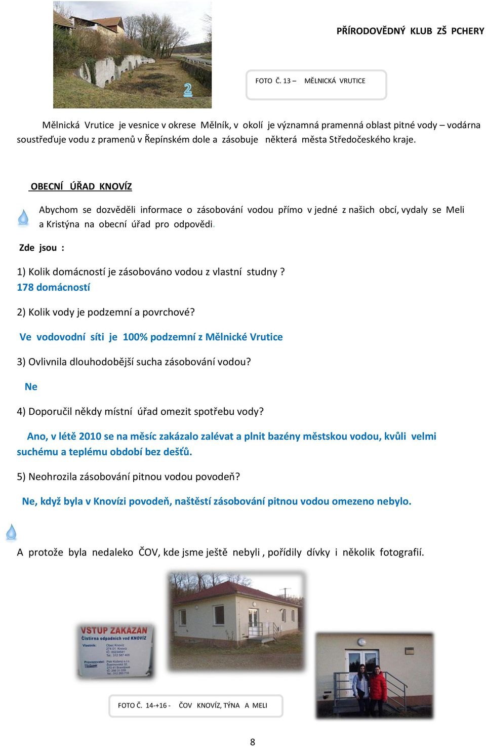 Středočeského kraje. OBECNÍ ÚŘAD KNOVÍZ Abychom se dozvěděli informace o zásobování vodou přímo v jedné z našich obcí, vydaly se Meli a Kristýna na obecní úřad pro odpovědi.