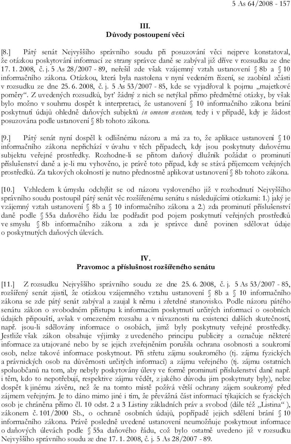 ž dříve v rozsudku ze dne 17. 1. 2008, č. j. 5 As 28/2007-89, neřešil zde však vzájemný vztah ustanovení 8b a 10 informačního zákona.