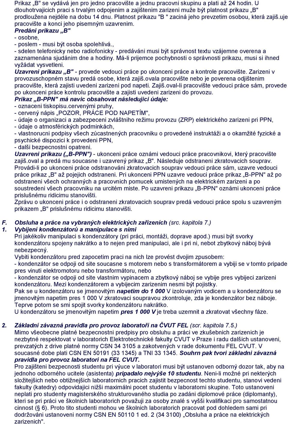 uje pracovište a konci jeho pisemným uzavrenim. Predáni prikazu B" - osobne, - poslem - musi být osoba spolehlivá.