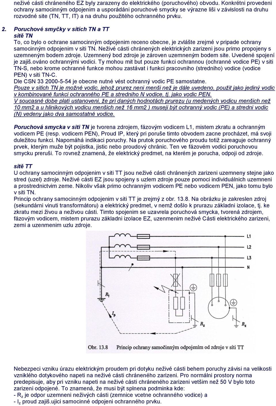 Poruchové smyčky v sítích TN a TT sítě TN To, co bylo o ochrane samocinným odpojenim receno obecne, je zvlášte zrejmé v pripade ochrany samocinným odpojenim v siti TN.