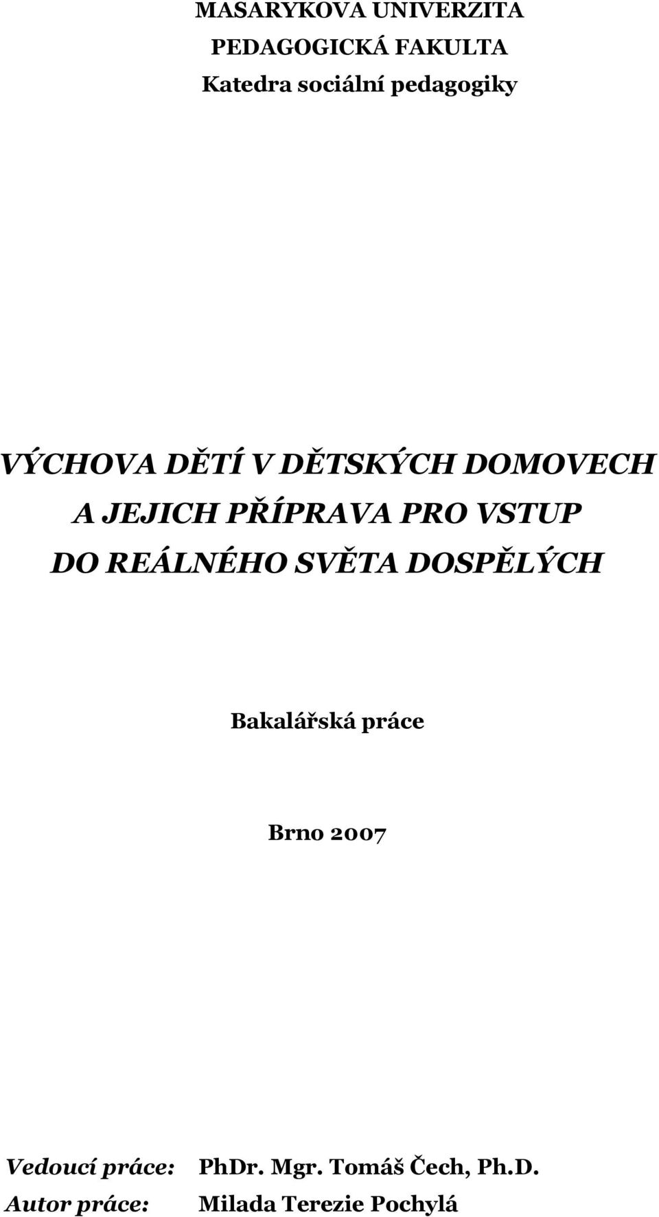 VSTUP DO REÁLNÉHO SVĚTA DOSPĚLÝCH Bakalářská práce Brno 2007