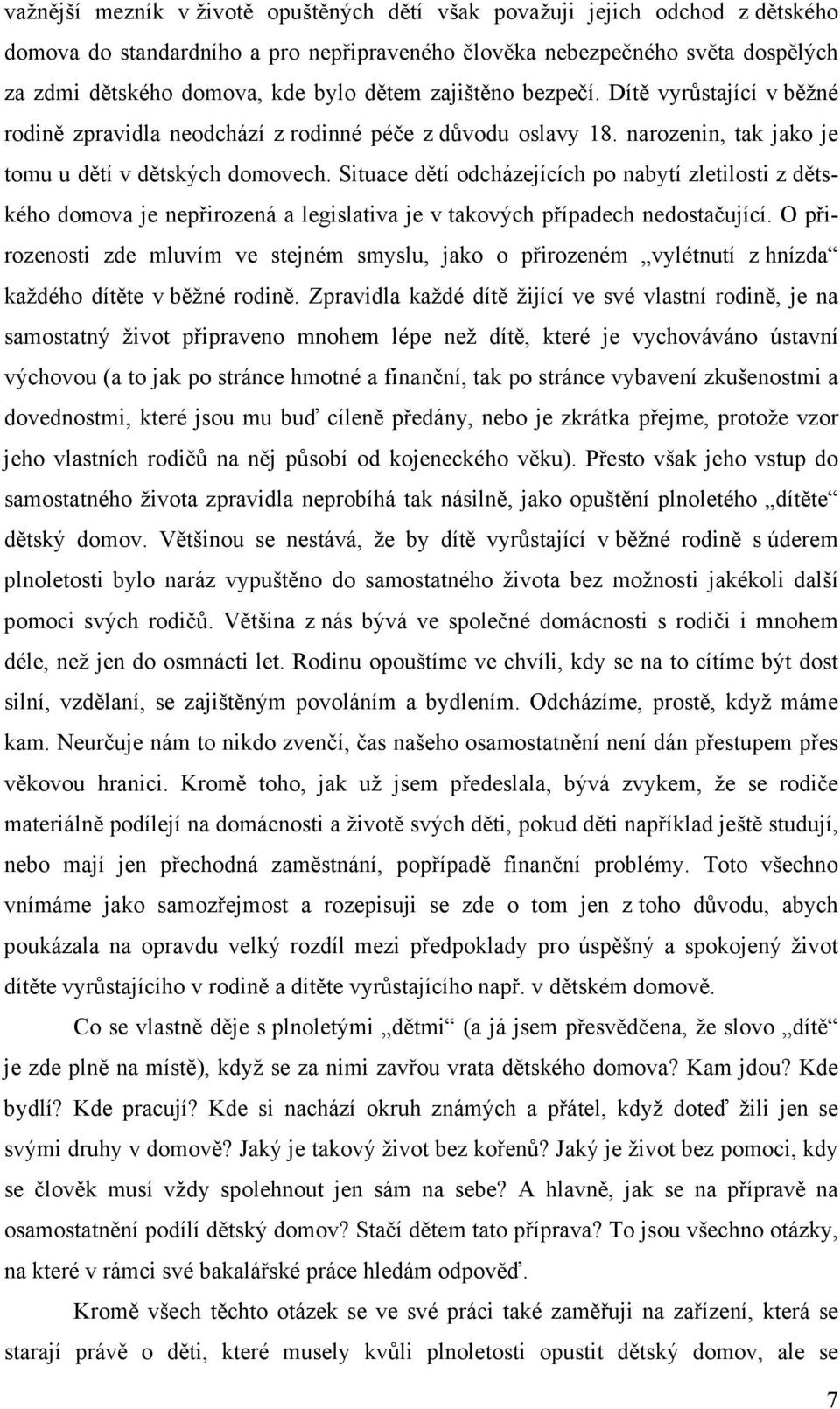 Situace dětí odcházejících po nabytí zletilosti z dětského domova je nepřirozená a legislativa je v takových případech nedostačující.