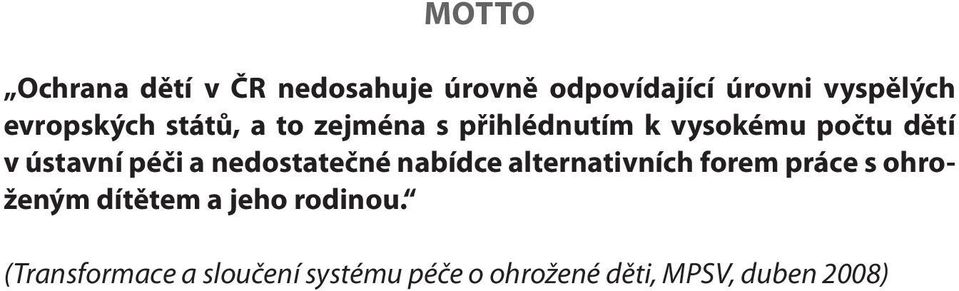 péči a nedostatečné nabídce alternativních forem práce s ohroženým dítětem a