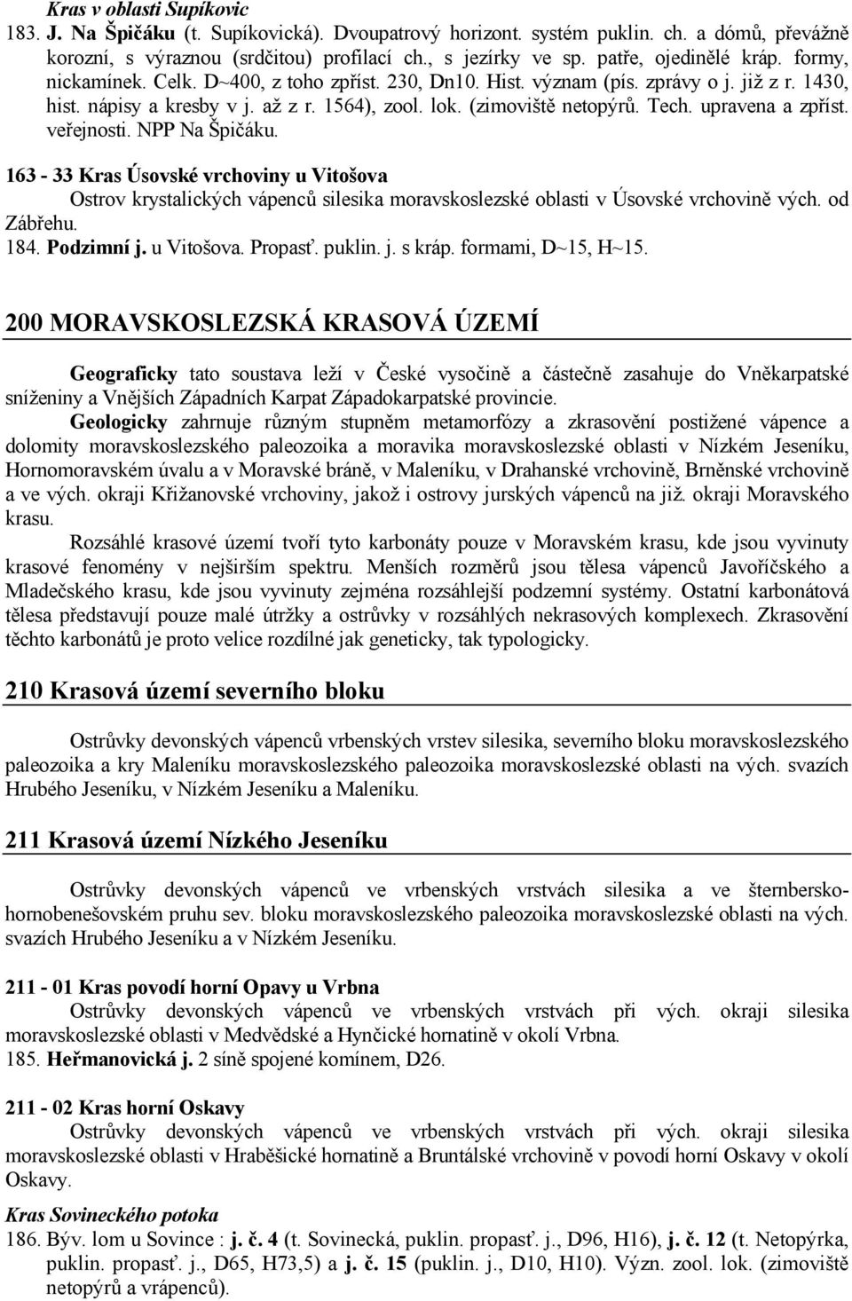 Tech. upravena a zpříst. veřejnosti. NPP Na Špičáku. 163-33 Kras Úsovské vrchoviny u Vitošova Ostrov krystalických vápenců silesika moravskoslezské oblasti v Úsovské vrchovině vých. od Zábřehu. 184.