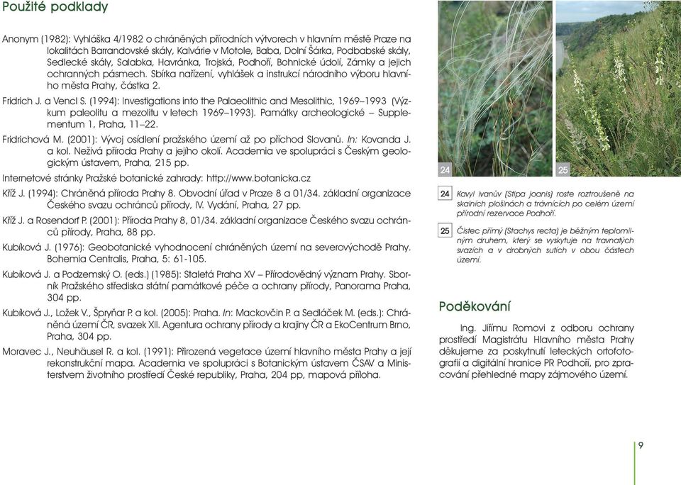 Fridrich J. a Vencl S. (1994): Investigations into the Palaeolithic and Mesolithic, 1969 1993 (Výzkum paleolitu a mezolitu v letech 1969 1993). Památky archeologické Supplementum 1, Praha, 11 22.