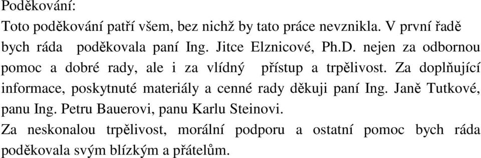 nejen za odbornou pomoc a dobré rady, ale i za vlídný přístup a trpělivost.