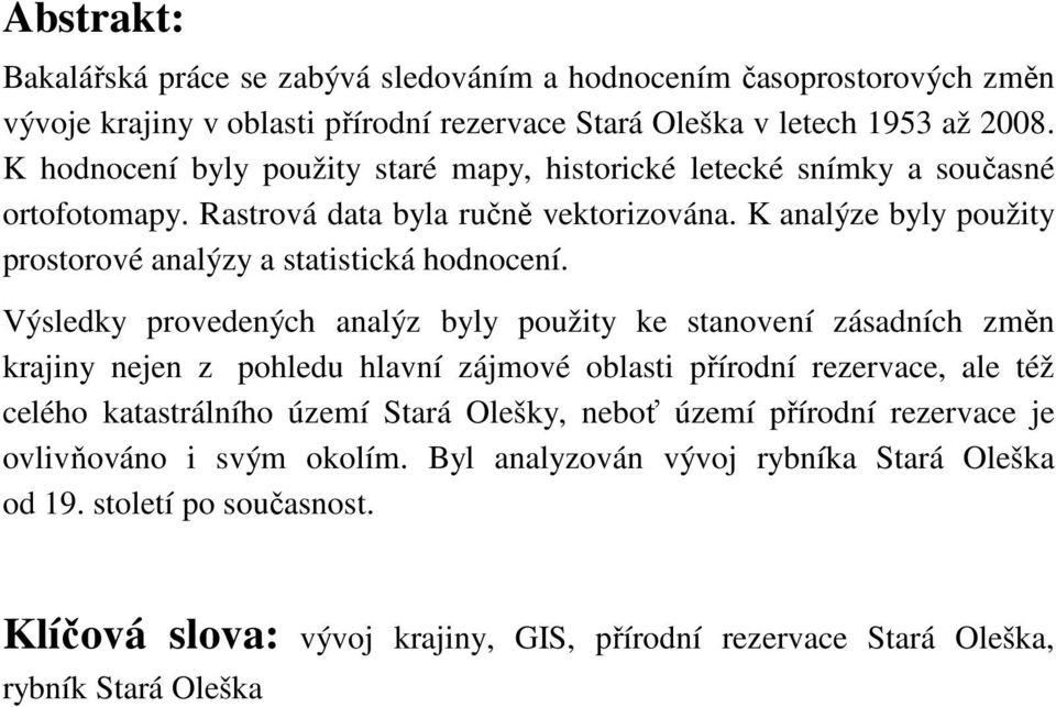 K analýze byly použity prostorové analýzy a statistická hodnocení.