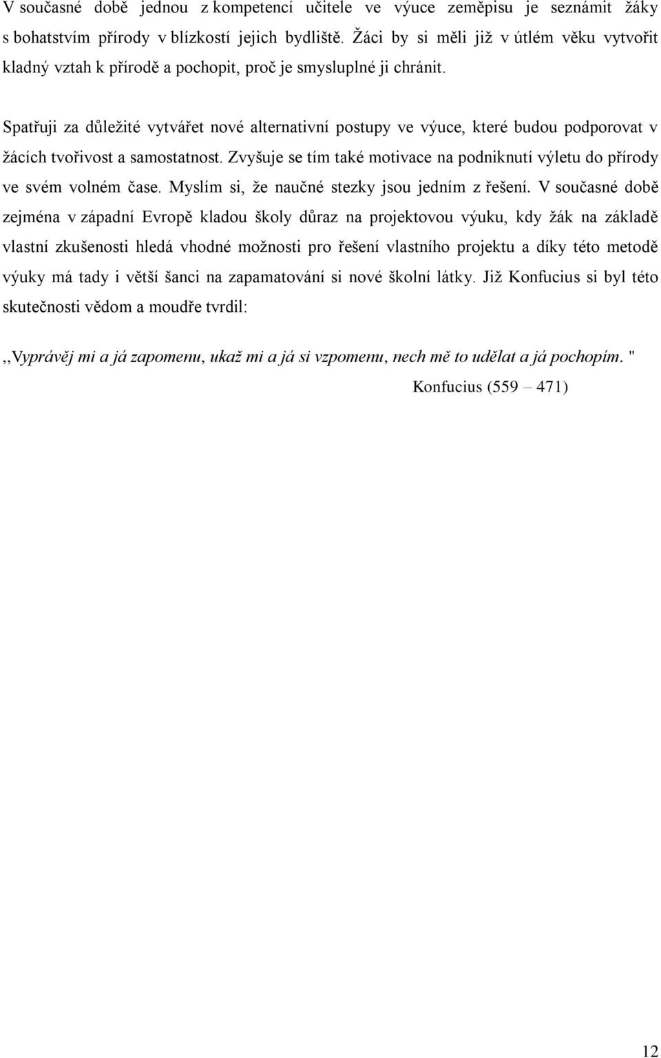 Spatřuji za důleţité vytvářet nové alternativní postupy ve výuce, které budou podporovat v ţácích tvořivost a samostatnost.