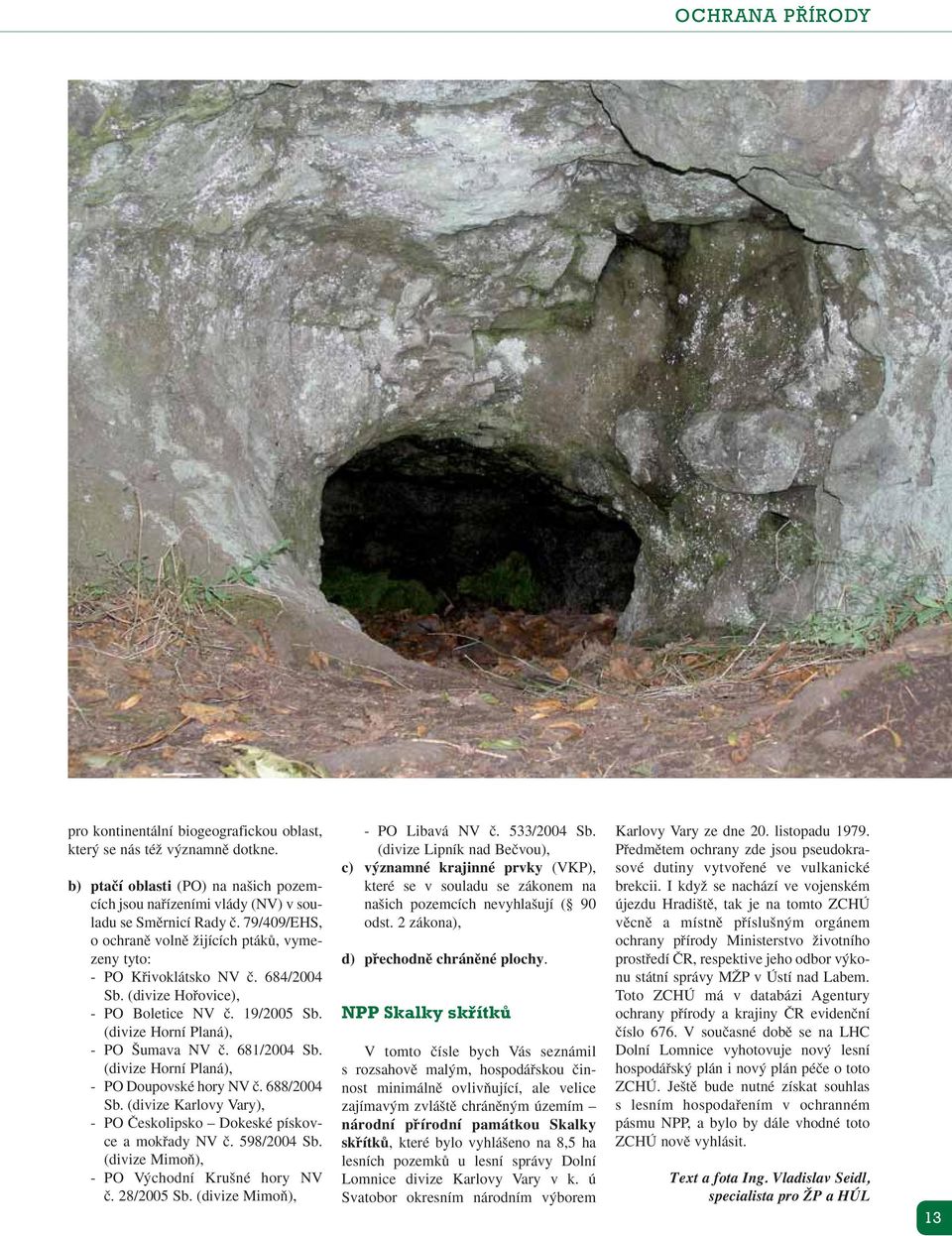 (divize Horní Planá), - PO Doupovské hory NV ã. 688/2004 Sb. (divize Karlovy Vary), - PO âeskolipsko Dokeské pískovce a mokfiady NV ã. 598/2004 Sb. (divize MimoÀ), - PO V chodní Kru né hory NV ã.